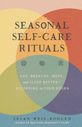 Seasonal Self-Care Rituals by Susan Weis-Bohlen: Hardcover; 208 pages / English
