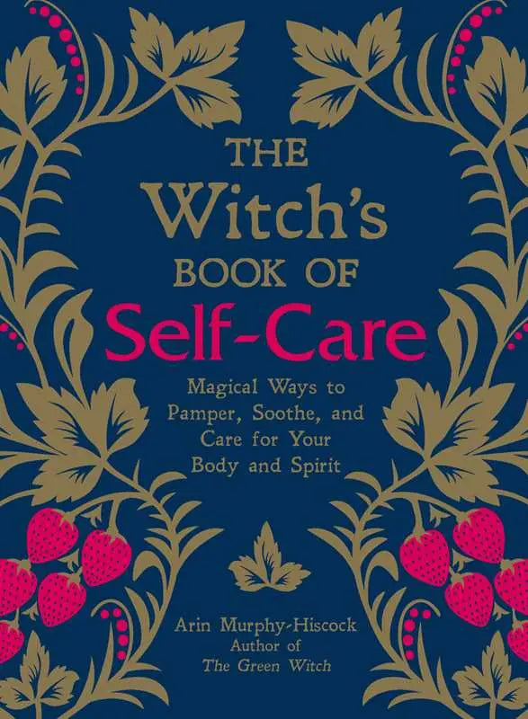 Witch's Book of Self - Care by Arin Murphy - Hiscock: Hardcover; 224 pages / English - Luna & Co. SoaperySimon & SchusterLuna & Co. Soapery